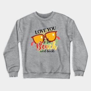 Love You To The Beach And Back Crewneck Sweatshirt